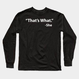 That's what she said Long Sleeve T-Shirt